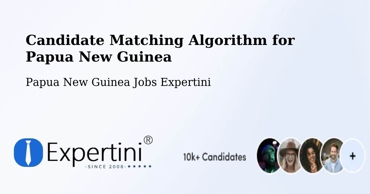 Candidate Matching Algorithm Overview – Arawa - Papua New Guinea Jobs Expertini